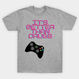 Its Better than Drugs T-Shirt